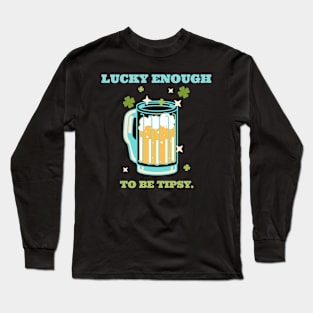 Lucky enough to be tipsy Long Sleeve T-Shirt